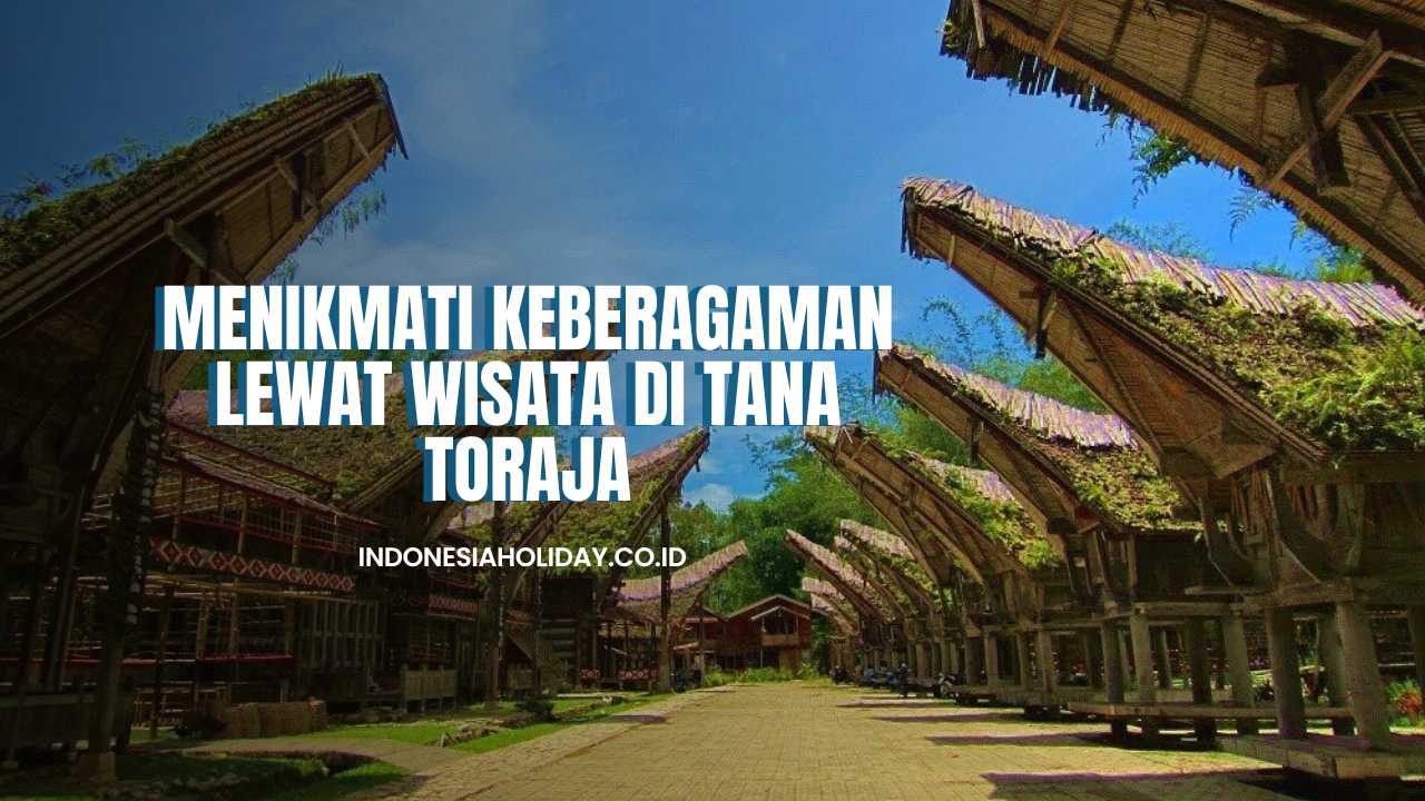 Menikmati Keberagaman Lewat Wisata di Tana Toraja - Open Trip Indonesia ...